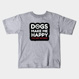 Dogs Make Me Happy! Kids T-Shirt